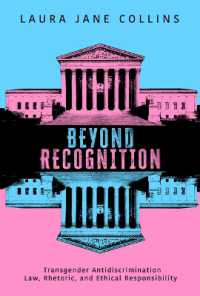 Beyond Recognition : Transgender Antidiscrimination Law, Rhetoric, and Ethical Responsibility (Rhetoric, Law, and the Humanities)