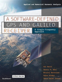 ソフトウェアによるＧＰＳ＆Ｇａｌｉｌｅｏ受信器<br>A Software-Defined GPS and Galileo Receiver : A Single-Frequency Approach (Applied and Numerical Harmonic Analysis)
