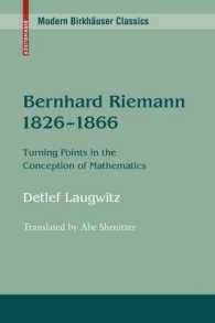 ベルンハルド・リーマン伝1826-1866年<br>Bernhard Riemann 1826-1866 : Turning Points in the Conception of Mathematics (Modern Birkhäuser Classics)