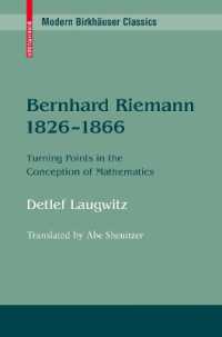 ベルンハルド・リーマン伝1826-1866年<br>Bernhard Riemann 1826-1866 : Turning Points in the Conception of Mathematics (Modern Birkhäuser Classics)