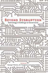 Beyond Disruption : Technology's Challenge to Governance