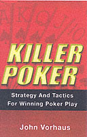 Killer Poker : Strategy and Tactics for Winning Poker Play