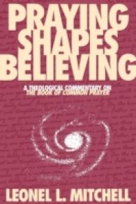 Praying Shapes Believing : A Theological Commentary on the Book of Common Prayer