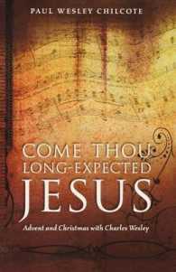 Come, Thou Long-expected Jesus : Advent and Christmas with Charles Wesley