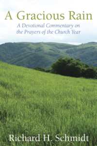 A Gracious Rain : A Devotional Comentary on the Prayers of the Church Year