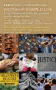 Worship-Shaped Life : Liturgical Formation for the People of God (Canterbury Studies in Anglicanism)