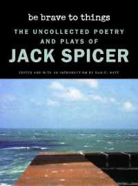 Be Brave to Things : The Uncollected Poetry and Plays of Jack Spicer