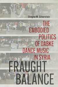 Fraught Balance : The Embodied Politics of Dabke Dance Music in Syria (Music / Culture)