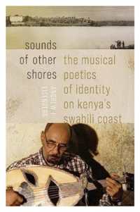 Sounds of Other Shores : The Musical Poetics of Identity on Kenya's Swahili Coast (Music / Culture)