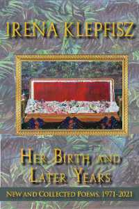 Her Birth and Later Years : New and Collected Poems, 1971-2021 (Wesleyan Poetry Series)