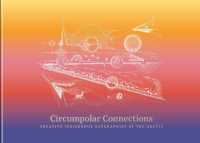 Circumpolar Connections : Creative Indigenous Geographies of the Arctic
