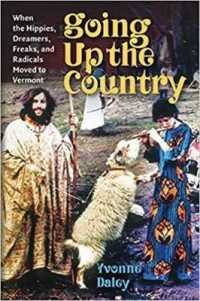 Going Up the Country : When the Hippies, Dreamers, Freaks, and Radicals Moved to Vermont