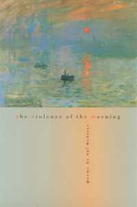 The Violence of the Morning : Poems (The Contemporary Poetry)