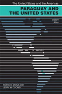 Paraguay and the United States : Distant Allies (United States and the Americas)