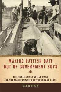 Making Catfish Bait Out of Government Boys : The Fight against Cattle Ticks and the Transformation of the Yeoman South (Environmental History and the American South)