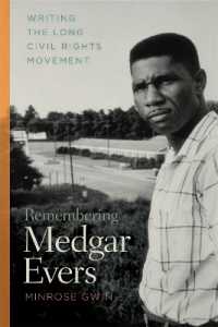 Remembering Medgar Evers : Writing the Long Civil Rights Movement (Mercer University Lamar Memorial Lectures)
