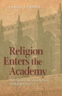 Religion Enters the Academy : The Origins of the Scholarly Study of Religion in America (George H. Shriver Lecture Series in Religion in American History)