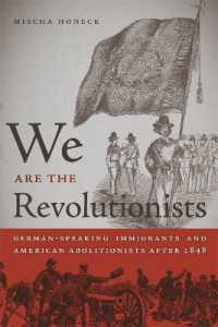 われら革命家：1848年以後のドイツ語圏からの移民とアメリカの奴隷廃止論者<br>We Are the Revolutionists : German-Speaking Immigrants and American Abolitionists after 1848 (Race in the Atlantic World, 1700-1900)