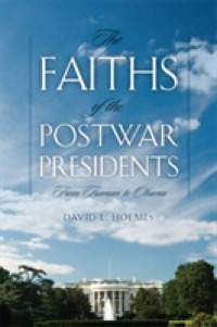 The Faiths of the Postwar Presidents : From Truman to Obama (George H. Shriver Lecture Series in Religion in American History)