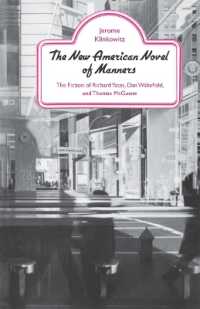 The New American Novel of Manners : The Fiction of Richard Yates, Dan Wakefield, and Thomas McGuane