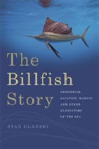 The Billfish Story : Swordfish, Sailfish, Marlin, and Other Gladiators of the Sea