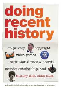 最近の歴史を書く<br>Doing Recent History : On Privacy, Copyright, Video Games, Institutional Review Boards, Activist Scholarship, and History That Talks Back (Since 1970: Histories of Contemporary America)