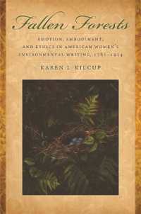 Fallen Forests : Emotion, Embodiment, and Ethics in American Women's Environmental Writing, 1781-1924