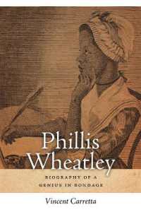 Phillis Wheatley : Biography of a Genius in Bondage (A Sarah Mills Hodge Fund Publication)