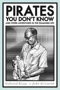 Pirates You Don't Know, and Other Adventures in the Examined Life : Collected Essays