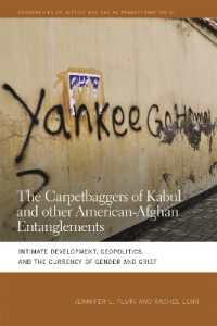 The Carpetbaggers of Kabul and Other American-Afghan Entanglements : Intimate Development, Geopolitics, and the Currency of Gender and Grief (Geographies of Justice and Social Transformation)