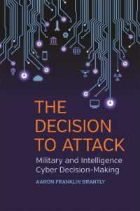 The Decision to Attack : Military and Intelligence Cyber Decision-Making (Studies in Security and International Affairs)