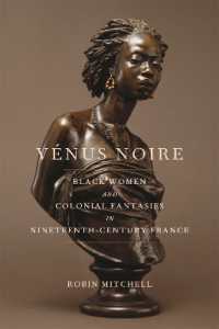 Vénus Noire : Black Women and Colonial Fantasies in Nineteenth-Century France (Race in the Atlantic World, 1700-1900)