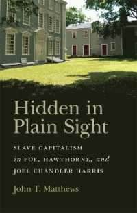 Hidden in Plain Sight : Slave Capitalism in Poe, Hawthorne, and Joel Chandler Harris (Mercer University Lamar Memorial Lectures)