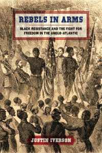 Rebels in Arms : Black Resistance and the Fight for Freedom in the Anglo-Atlantic (Early American Places)