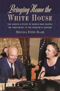 Bringing Home the White House : The Hidden History of Women Who Shaped the Presidency in the Twentieth Century