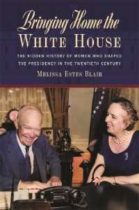 Bringing Home the White House : The Hidden History of Women Who Shaped the Presidency in the Twentieth Century