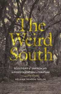 The Weird South : Ecologies of Unknowing in Postplantation Literature (Mercer University Lamar Memorial Lectures)