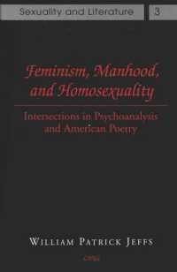 Feminism,Manhood,and Homosexuality : Intersections in Psychoanalysis and American Poetry (Sexuality and Literature)