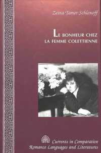 Le Bonheur Chez la Femme Colettienne (Currents in Comparative Romance Languages & Literatures)