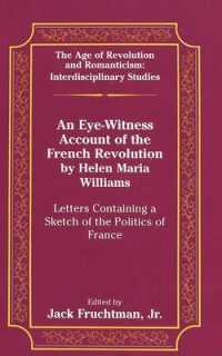 An Eye-Witness Account of the French Revolution by Helen Maria Williams : Letters Containing a Sketch of the Politics of France (The Age of Revolution and Romanticism .19) （1997. 260 S.）