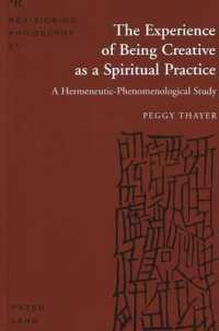 精神的実践としての創造的な状態の経験：解釈現象学的研究<br>The Experience of Being Creative as a Spiritual Practice : A Hermeneutic-Phenomenological Study (Revisioning Philosophy .27) （Neuausg. 2003. XI, 161 S. 230 mm）