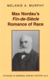 Max Nordau's "Fin-de-Siècle" Romance of Race (Studies in German Jewish History .4) （2007. X, 156 S. 230 mm）