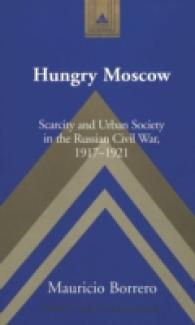 Hungry Moscow : Scarcity and Urban Society in the Russian Civil War, 1917-1921 (Studies in Modern European History .41) （2003. XI, 228 S. 23 cm）