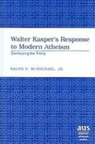 Walter Kasper's Response to Modern Atheism : Confessing the Trinity (American University Studies .214) （2006. XVI, 172 S. 230 mm）