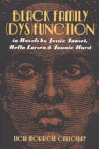 Black Family (Dys)Function in Novels by Jessie Fauset, Nella Larsen, and Fannie Hurst (Modern American Literature .27) （2003. XII, 176 S. 230 mm）