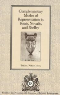 Complementary Modes of Representation in Keats, Novalis, and Shelley (Studies in Nineteenth-century British Literature)