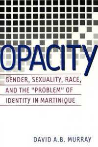 Opacity : Gender, Sexuality, Race and the Problem of Identity in Martinique (Gender, Sexuality, and Culture)