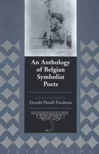 An Anthology of Belgian Symbolist Poets : Edited and Translated by Donald Flanell Friedman (Belgian Francophone Library .15) （2003. XVII, 247 S. 23 cm）