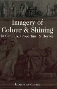 Imagery of Colour and Shining in Catullus, Propertius, and Horace (Lang Classical Studies .13) （Neuausg. 2003. 337 S. 230 mm）