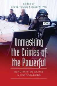 Unmasking the Crimes of the Powerful : Scrutinizing States and Corporations （2003. XVI, 320 S. 230 mm）